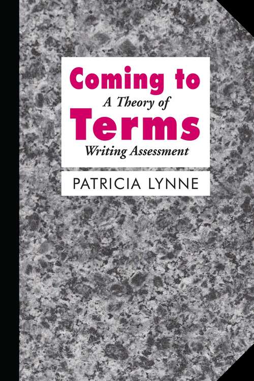 Book cover of Coming To Terms: A Theory of Writing Assessment