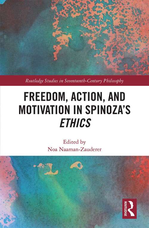 Book cover of Freedom, Action, and Motivation in Spinoza’s "Ethics" (Routledge Studies in Seventeenth-Century Philosophy)