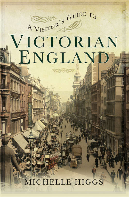 A Visitor's Guide to Victorian England: Victorian England (A Visitor's Guide #1)
