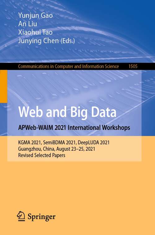 Web and Big Data. APWeb-WAIM 2021 International Workshops: KGMA 2021, SemiBDMA 2021, DeepLUDA 2021, Guangzhou, China, August 23–25, 2021, Revised Selected Papers (Communications in Computer and Information Science #1505)