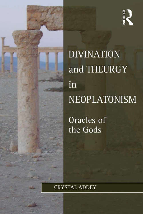 Book cover of Divination and Theurgy in Neoplatonism: Oracles of the Gods (Studies in Philosophy and Theology in Late Antiquity)