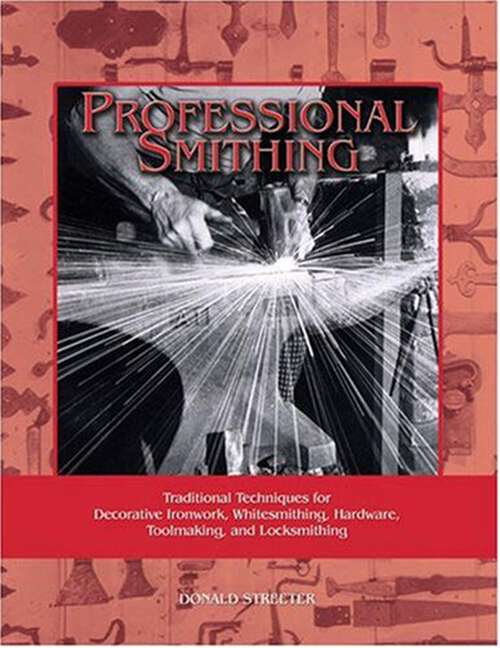 Book cover of Professional Smithing: Traditional Techniques for Decorative Ironwork, Whitesmithing, Hardware, Toolmaking, and Locksmithing