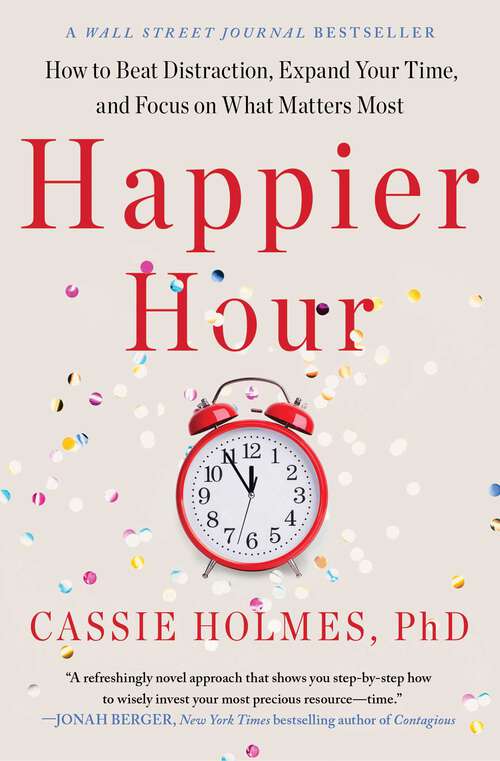 Book cover of Happier Hour: How to Beat Distraction, Expand Your Time, and Focus on What Matters Most