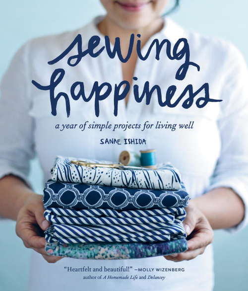 Book cover of Sewing Happiness: A Year of Simple Projects for Living Well