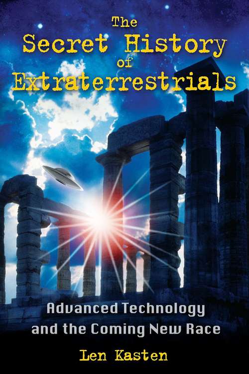 Book cover of The Secret History of Extraterrestrials: Advanced Technology and the Coming New Race