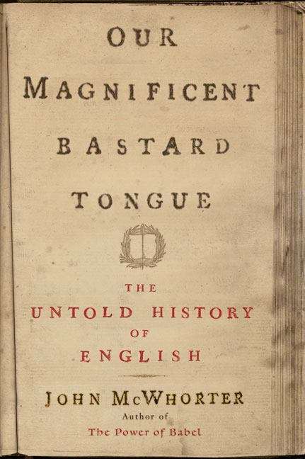 Book cover of Our Magnificent Bastard Tongue: The Untold History of English