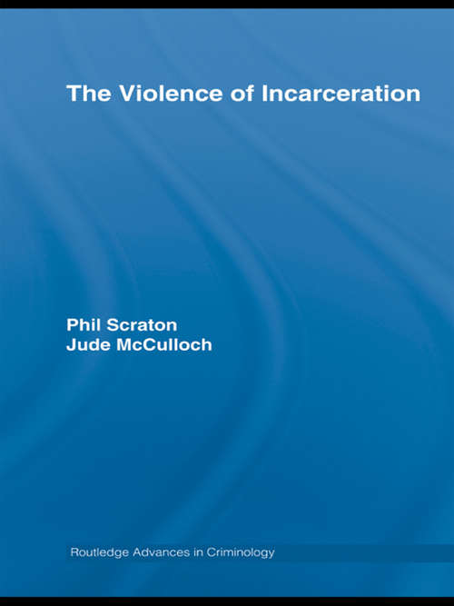The Violence of Incarceration (Routledge Advances in Criminology #Vol. 5)