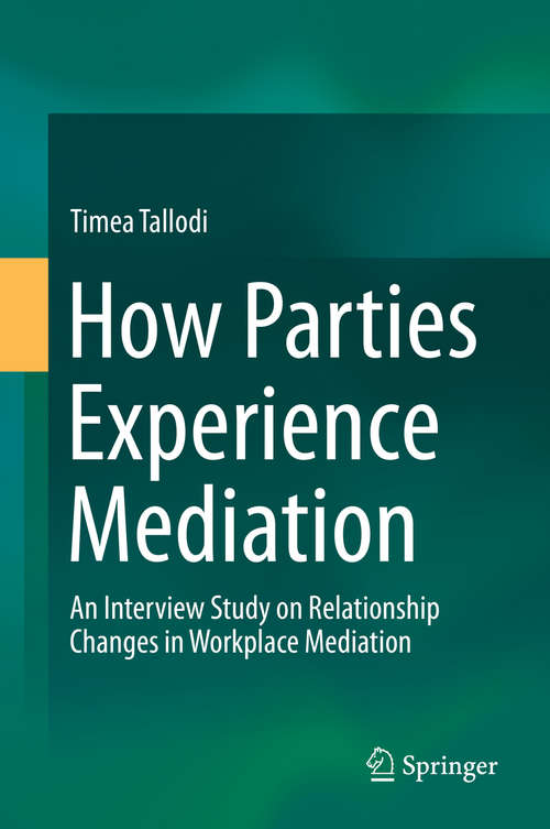 Book cover of How Parties Experience Mediation: An Interview Study on Relationship Changes in Workplace Mediation (1st ed. 2019)