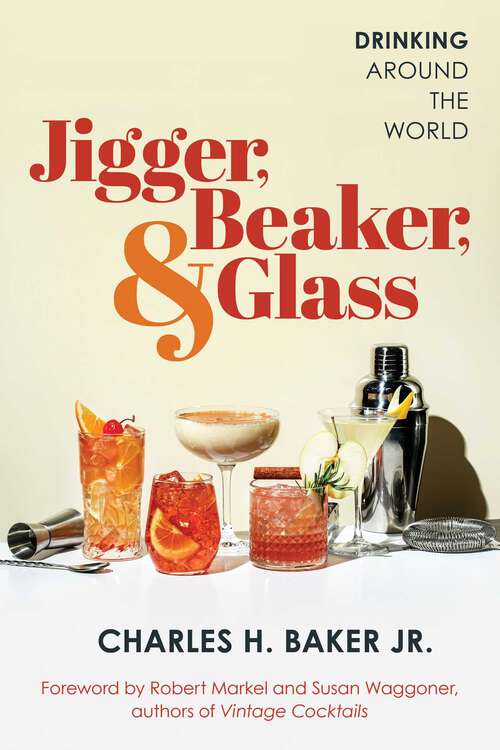 Book cover of Jigger, Beaker, & Glass: Drinking Around the World