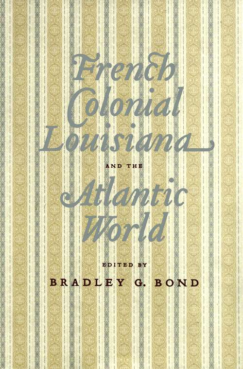 Book cover of French Colonial Louisiana and the Atlantic World: An Elegy