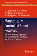 Magnetically-Controlled Shunt Reactors: Historical Overview, Operating Principles, Computer Simulation and Return of Experience (Lecture Notes in Electrical Engineering #1000)