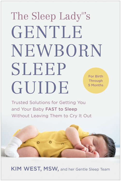 Book cover of The Sleep Lady®'s Gentle Newborn Sleep Guide: Trusted Solutions for Getting You and Your Baby FAST to Sleep Without Leaving Them to Cry It Out
