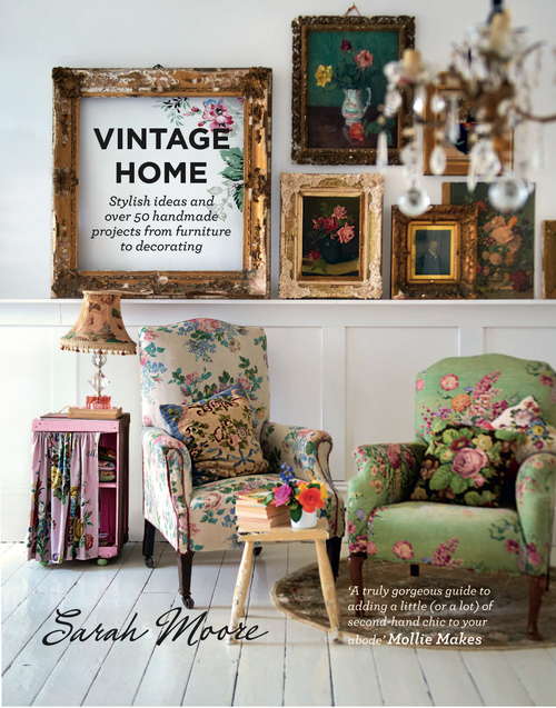 Book cover of Vintage Home: Stylish Ideas And Over 50 Handmade Projects From Furniture To Decorating