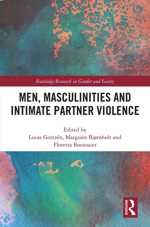 Men, Masculinities and Intimate Partner Violence (Routledge Research in Gender and Society)