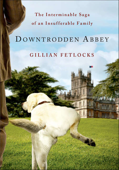 Book cover of Downtrodden Abbey: The Interminable Saga of an Insufferable Family