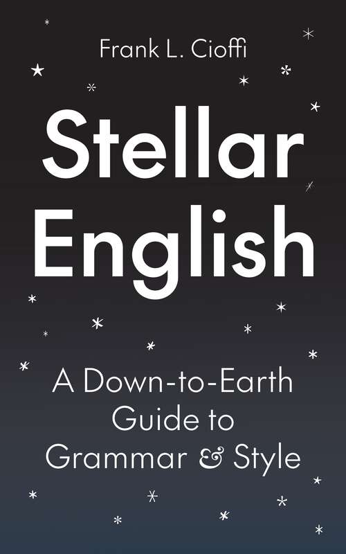 Book cover of Stellar English: A Down-to-Earth Guide to Grammar and Style (Skills for Scholars)