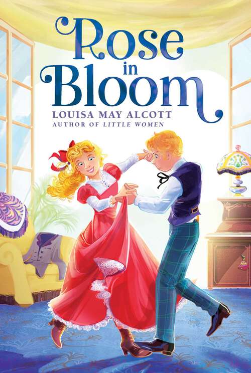 Book cover of Rose in Bloom: A Sequel To Eight Cousins (The Louisa May Alcott Hidden Gems Collection)