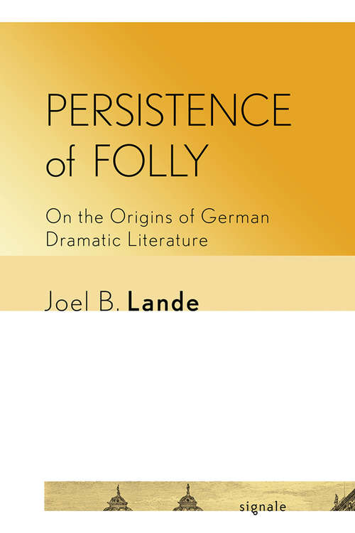 Book cover of Persistence of Folly: On the Origins of German Dramatic Literature (Signale: Modern German Letters, Cultures, and Thought)