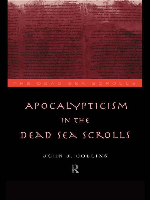 Apocalypticism in the Dead Sea Scrolls (The Literature of the Dead Sea Scrolls)