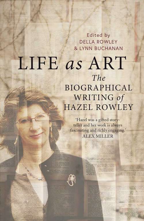 Book cover of Life as Art: The Biographical Writing of Hazel Rowley