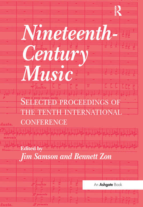 Nineteenth-Century Music: Selected Proceedings of the Tenth International Conference (Routledge Revivals Ser.)