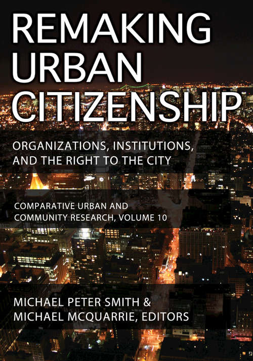 Book cover of Remaking Urban Citizenship: Organizations, Institutions, and the Right to the City (Comparative Urban And Community Research Ser.)