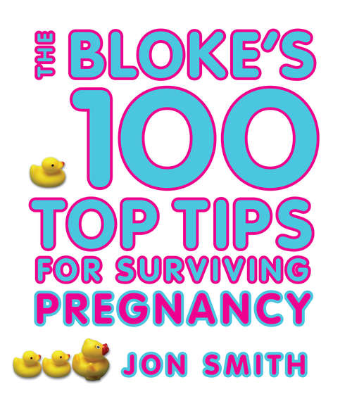 Bloke’s 100 Top Tips For Surviving Pregnancy