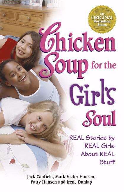 Book cover of Chicken Soup for the Girl's Soul: Real Stories by Real Girls About Real Stuff