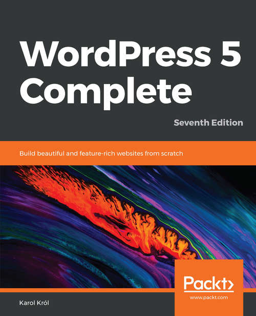 Book cover of WordPress 5 Complete: Build beautiful and feature-rich websites from scratch, 7th Edition