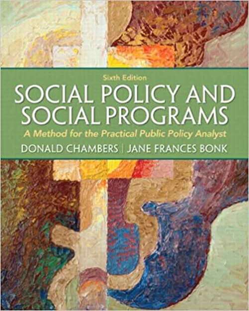 Social Policy and Social Programs: A Method for the Practical Public Policy Analyst (Connecting Core Competencies Ser.)