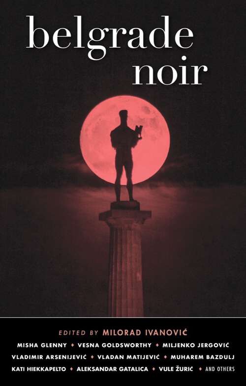 Book cover of Belgrade Noir (Akashic Noir #0)
