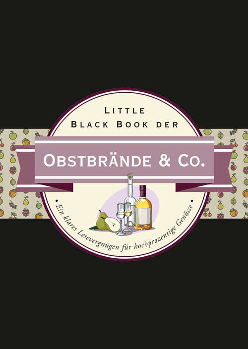 Book cover of Little Black Book der Obstbrände & Co.: Ein klares Lesevergnügen für hochprozentige Genüsse (Little Black Books (Deutsche Ausgabe))