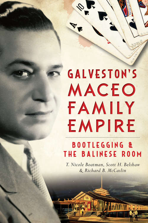 Book cover of Galveston's Maceo Family Empire: Bootlegging and the Balinese Room