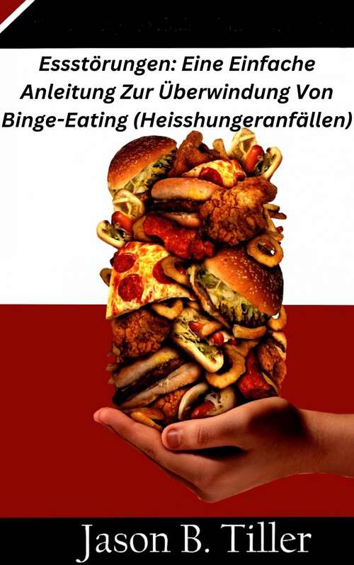 Book cover of Essstörungen: Eine Einfache Anleitung Zur Überwindung Von Binge-Eating (Heisshungeranfällen)