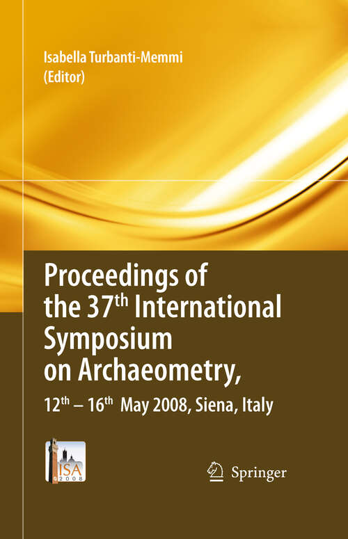 Book cover of Proceedings of the 37th International Symposium on Archaeometry, 13th - 16th May 2008, Siena, Italy