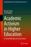 Academic Activism in Higher Education: A Living Philosophy for Social Justice (Debating Higher Education: Philosophical Perspectives #5)
