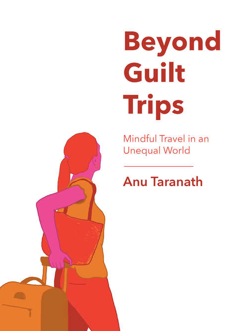 Book cover of Beyond Guilt Trips: Mindful Travel in an Unequal World
