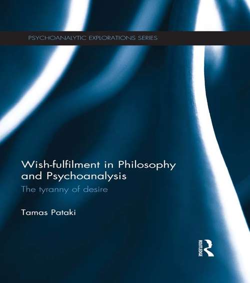 Book cover of Wish-fulfilment in Philosophy and Psychoanalysis: The tyranny of desire (Psychoanalytic Explorations)