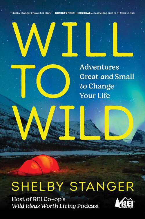 Book cover of Will to Wild: Adventures Great and Small to Change Your Life