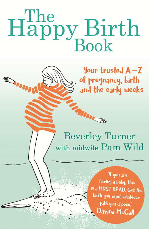 The Happy Birth Book: Your trusted A-Z of pregnancy, birth and the early weeks