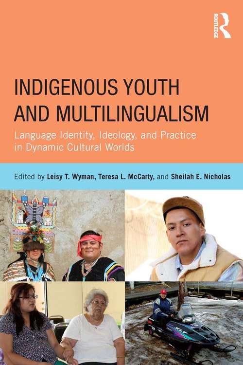 Book cover of Indigenous Youth and Multilingualism: Language Identity, Ideology, and Practice in Dynamic Cultural Worlds