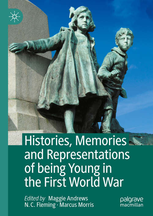 Book cover of Histories, Memories and Representations of being Young in the First World War (1st ed. 2020)