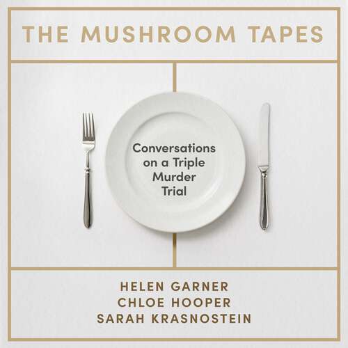 Book cover of The Mushroom Tapes: Conversations on a Triple Murder Trial – from three of Australia's finest writers, including the winner of the 2025 Baillie Gifford Prize