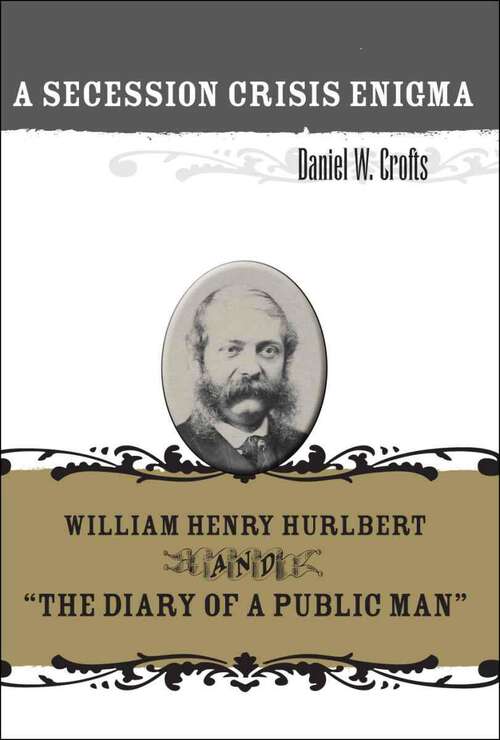 Book cover of A Secession Crisis Enigma: William Henry Hurlbert and "The Diary of a Public Man"