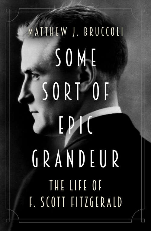 Book cover of Some Sort of Epic Grandeur: The Life of F. Scott Fitzgerald (Digital Original)