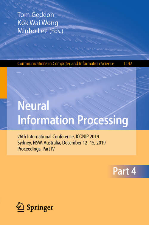 Neural Information Processing: 26th International Conference, ICONIP 2019, Sydney, NSW, Australia, December 12–15, 2019, Proceedings, Part IV (Communications in Computer and Information Science #1142)