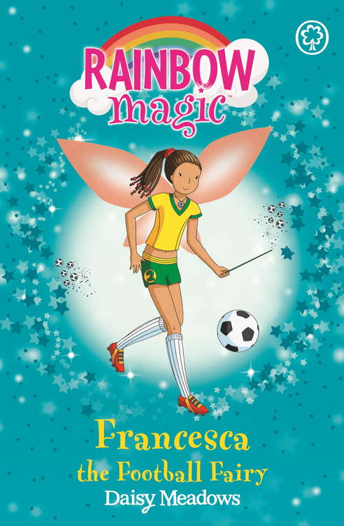Book cover of Francesca the Football Fairy: The Sporty Fairies Book 2 (Rainbow Magic #2)