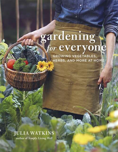 Book cover of Gardening for Everyone: Growing Vegetables, Herbs and More at Home