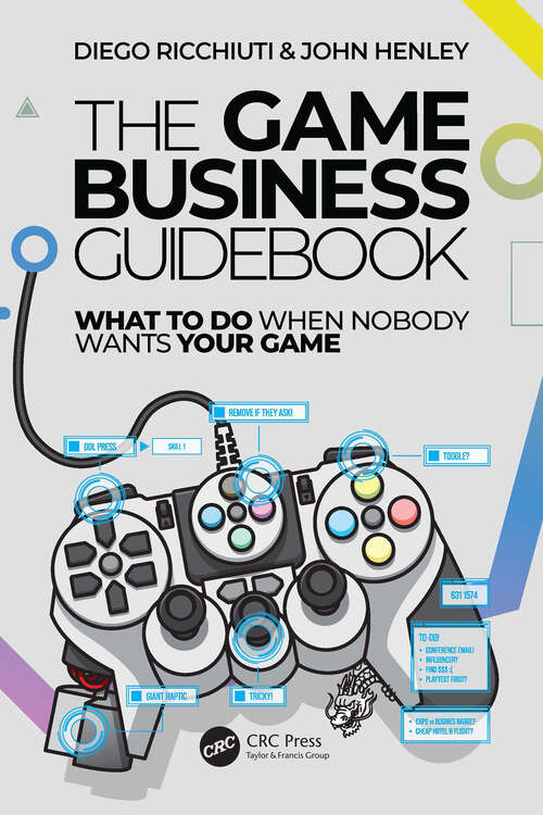 Book cover of The Game Business Guidebook: What To Do When Nobody Wants Your Game (1)