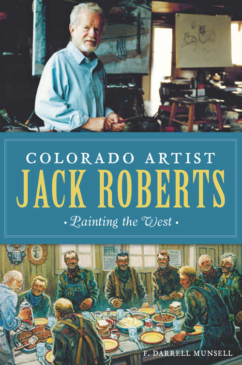 Book cover of Colorado Artist Jack Roberts: Painting the West